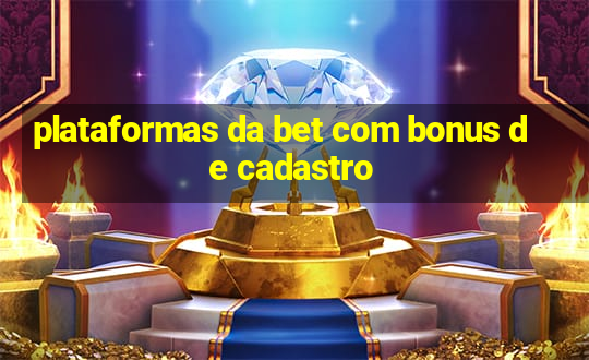 plataformas da bet com bonus de cadastro