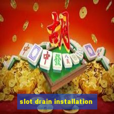 slot drain installation