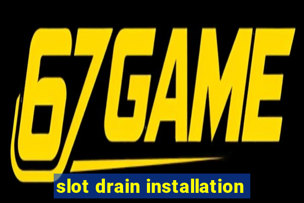 slot drain installation