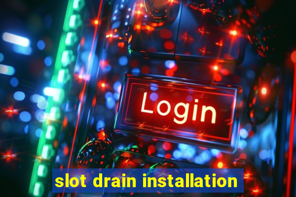 slot drain installation