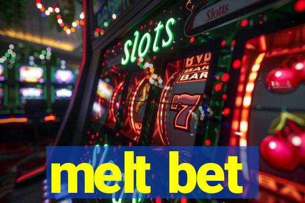 melt bet