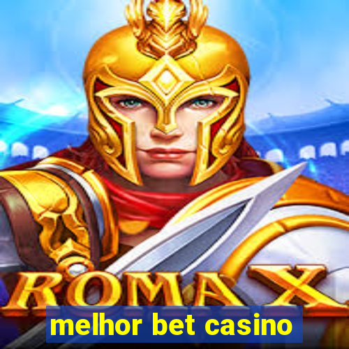 melhor bet casino