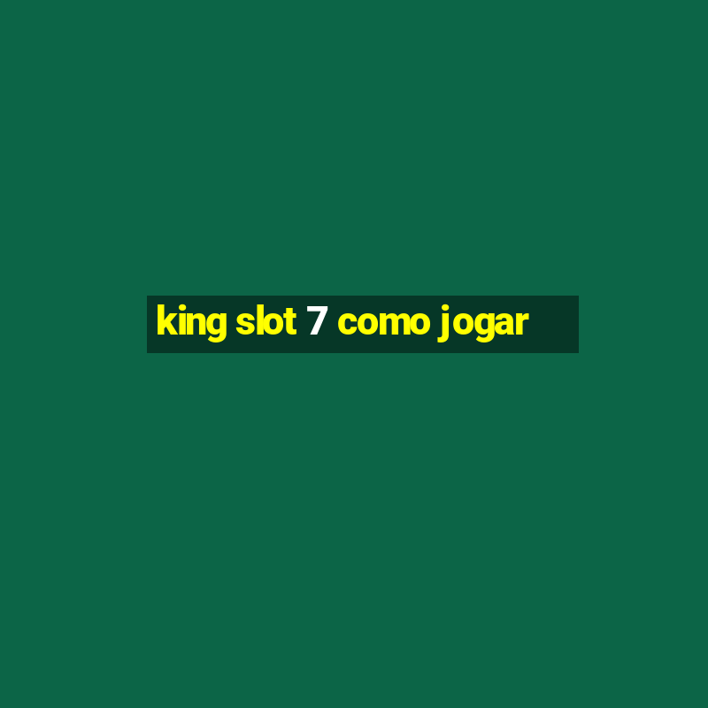 king slot 7 como jogar