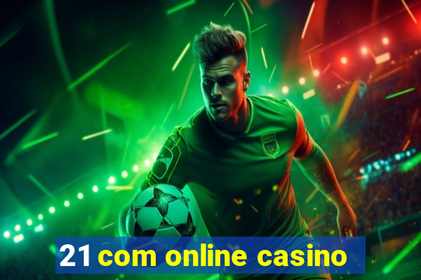 21 com online casino