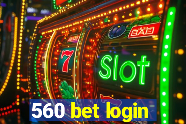 560 bet login