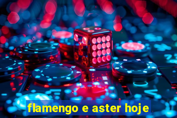 flamengo e aster hoje