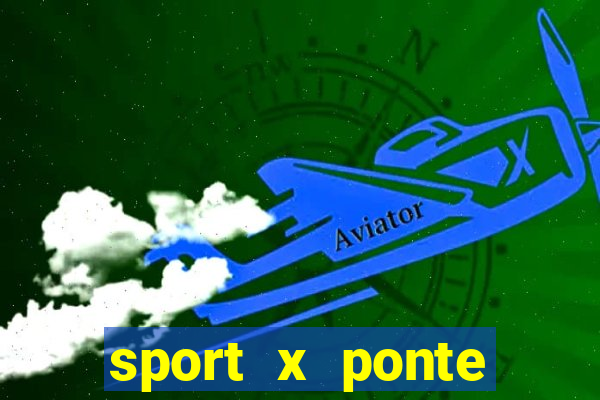 sport x ponte preta ao vivo