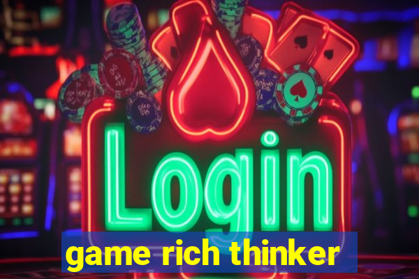 game rich thinker