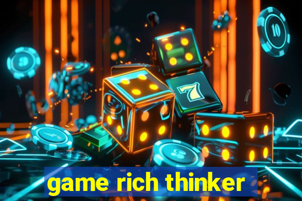 game rich thinker