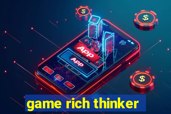 game rich thinker