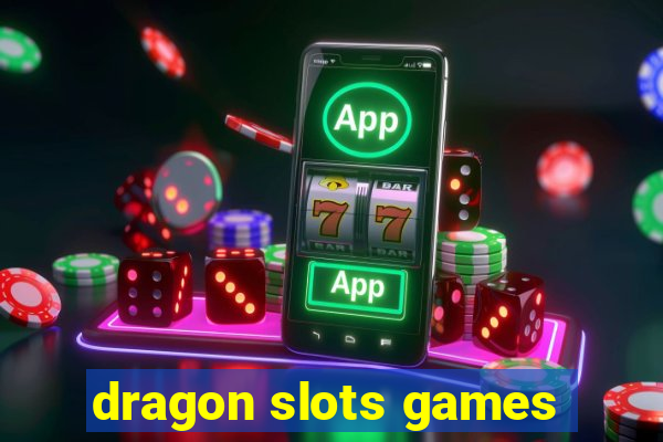 dragon slots games