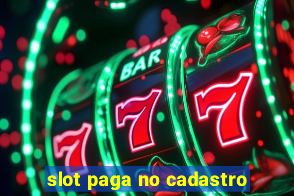 slot paga no cadastro