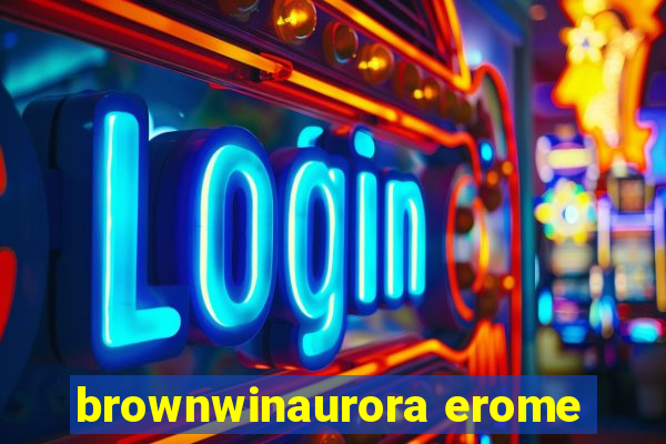 brownwinaurora erome