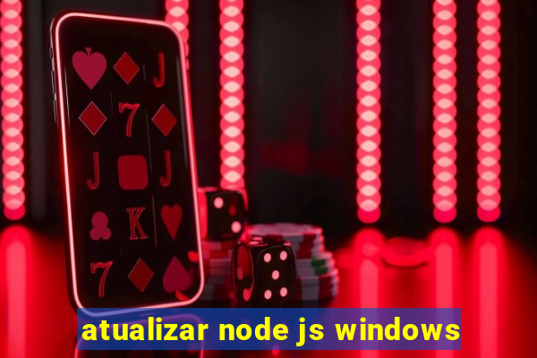 atualizar node js windows