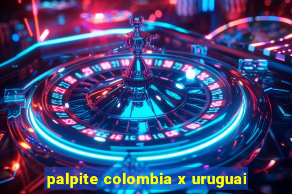 palpite colombia x uruguai