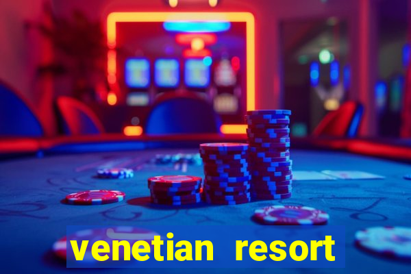 venetian resort hotel & casino