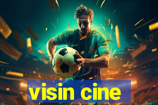 visin cine