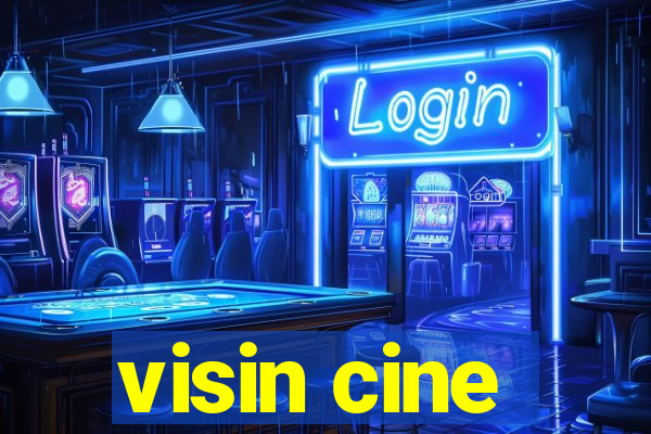 visin cine