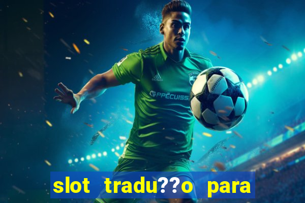 slot tradu??o para o português