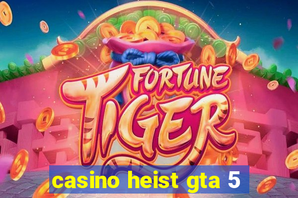 casino heist gta 5