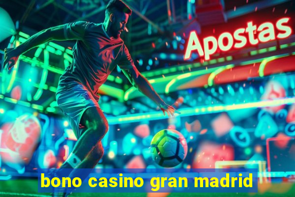 bono casino gran madrid