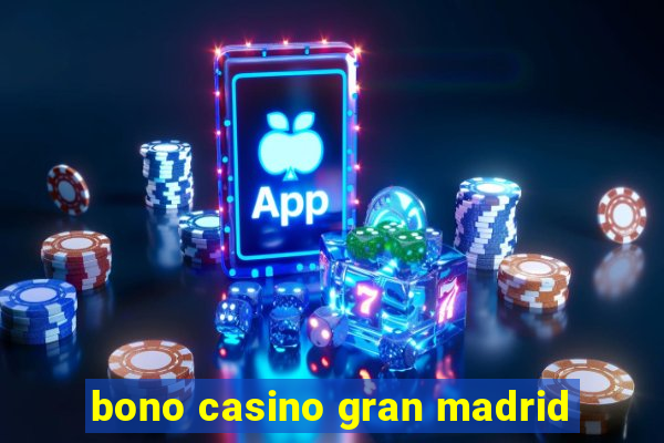 bono casino gran madrid