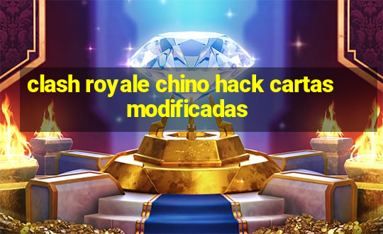 clash royale chino hack cartas modificadas