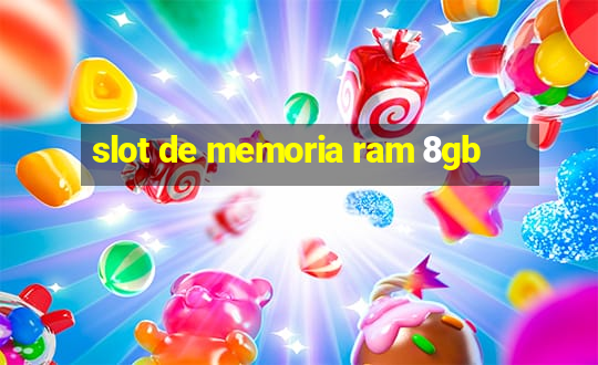 slot de memoria ram 8gb