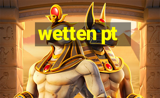 wetten pt