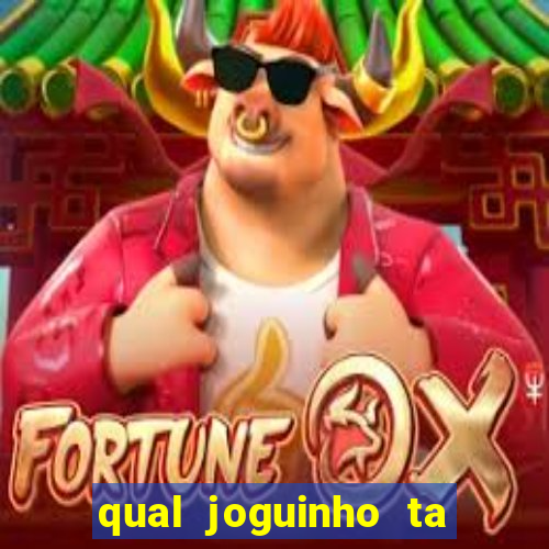 qual joguinho ta pagando agora