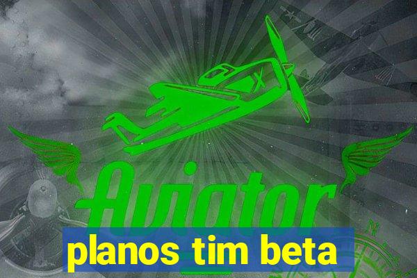 planos tim beta