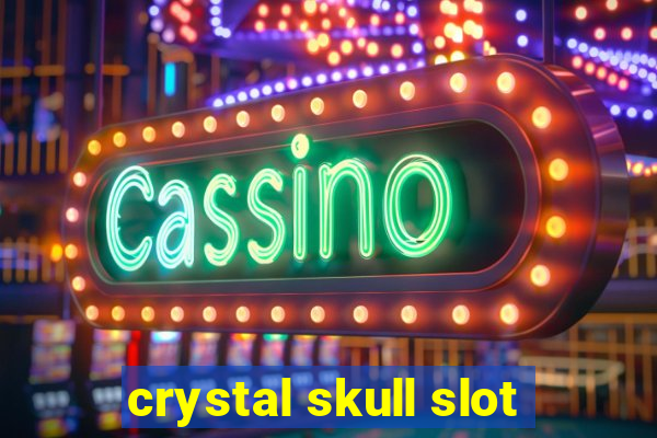 crystal skull slot