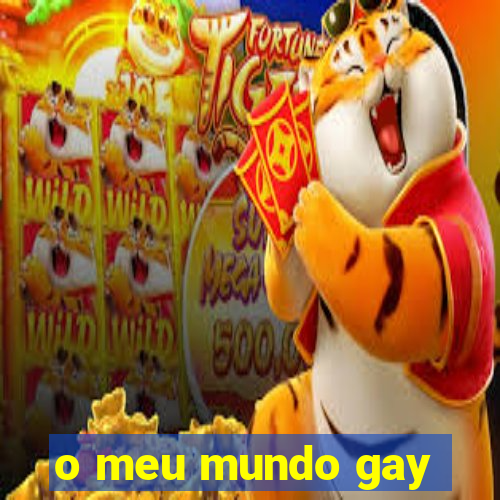 o meu mundo gay