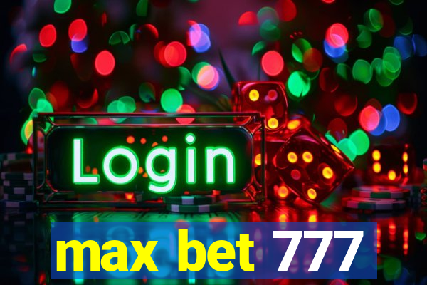 max bet 777