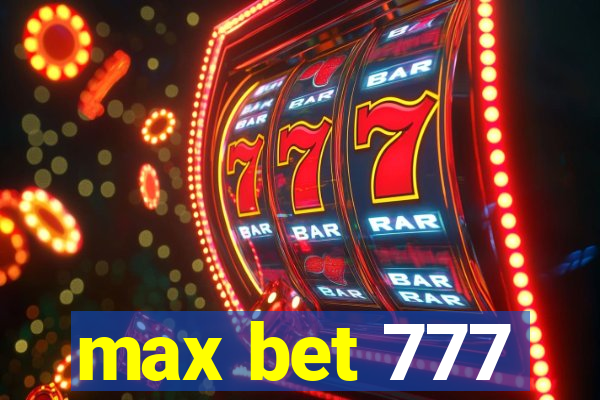 max bet 777