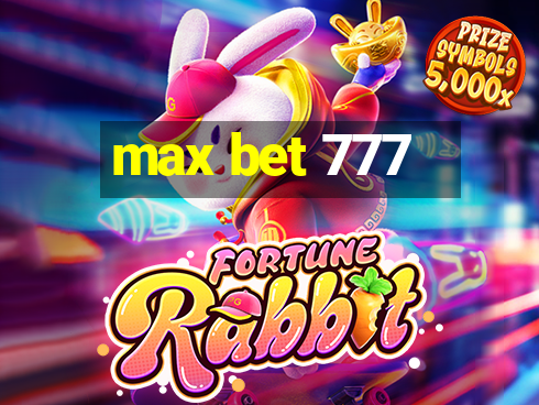 max bet 777