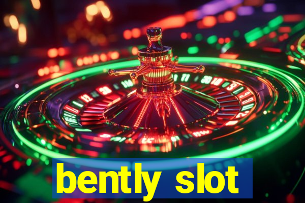 bently slot