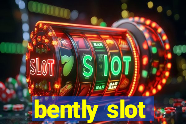 bently slot