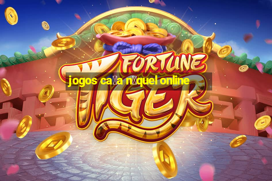 jogos ca莽a n铆quel online