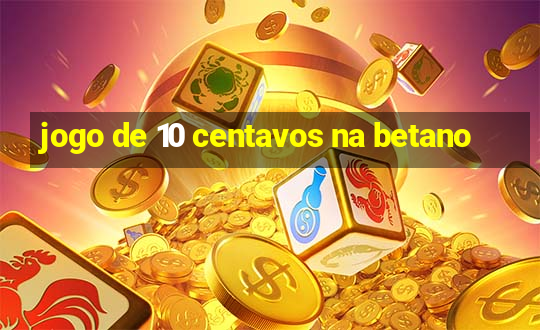 jogo de 10 centavos na betano