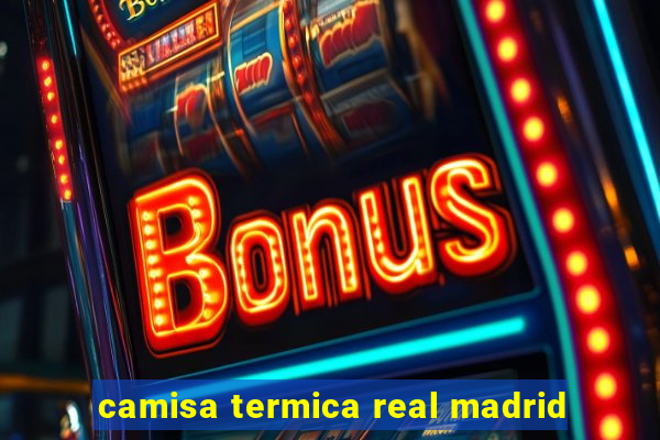 camisa termica real madrid