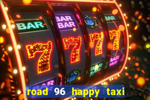 road 96 happy taxi security call password