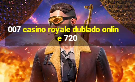 007 casino royale dublado online 720