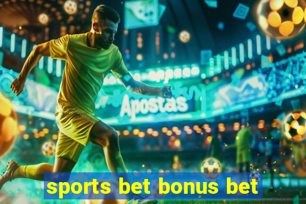 sports bet bonus bet