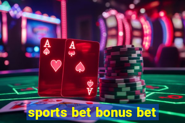 sports bet bonus bet