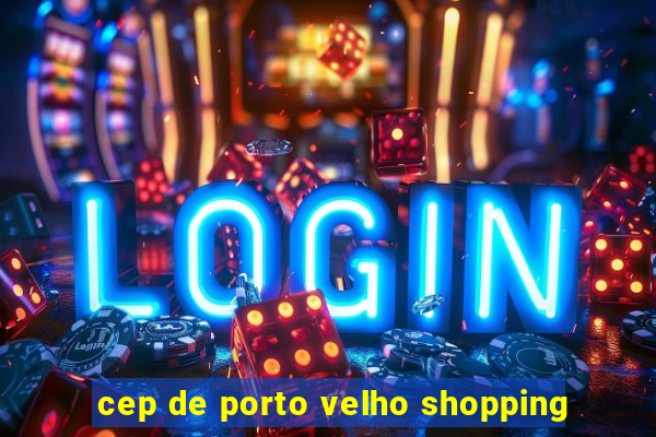 cep de porto velho shopping