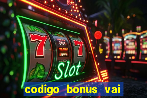 codigo bonus vai de bet