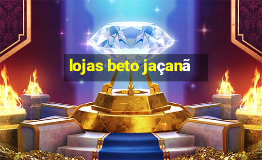 lojas beto jaçanã