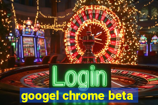 googel chrome beta