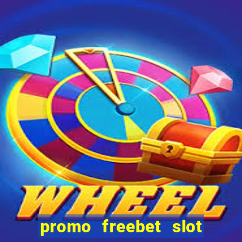 promo freebet slot member baru tanpa deposit 2021